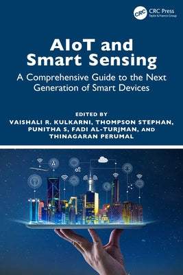 AIoT and Smart Sensing: A Comprehensive Guide to the Next Generation of Smart Devices by Kulkarni, Vaishali R.