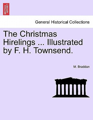 The Christmas Hirelings ... Illustrated by F. H. Townsend. by Braddon, M.