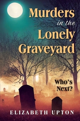 Murders in the Lonely Graveyard by Upton, Elizabeth