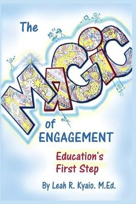 The Magic of Engagement: The first step in education by Kyaio, Leah R.