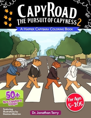CAPY ROAD - The Pursuit of Capyness 2: A Happier Capybara Coloring Book: Adult Coloring Book, Children's Coloring Book, For Ages 5 - 105 by Terry, Jonathan