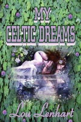 My Celtic Dreams by Lenhart, Lou