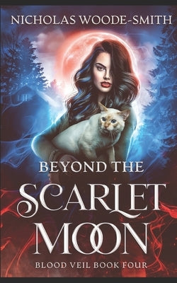 Beyond the Scarlet Moon: A Vampire Urban Fantasy Novel by Woode-Smith, Nicholas