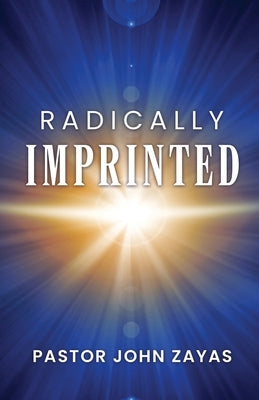 Radically Imprinted by Zayas, Pastor John