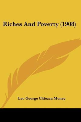 Riches And Poverty (1908) by Money, Leo George Chiozza