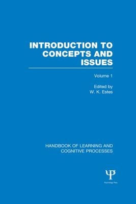 Handbook of Learning and Cognitive Processes (Volume 1): Introduction to Concepts and Issues by Estes, W.