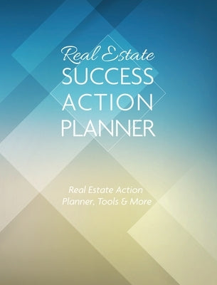 Real Estate Success Action Planner: Real Estate Action Planner, Tools & More by Alvarado, Ivania