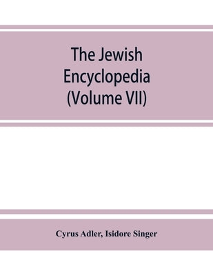 The Jewish encyclopedia: a descriptive record of the history, religion, literature, and customs of the Jewish people from the earliest times to by Adler, Cyrus