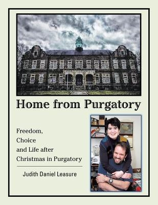Home from Purgatory: Freedom, Choice and Life After Christmas in Purgatory by Leasure, Judith Daniel