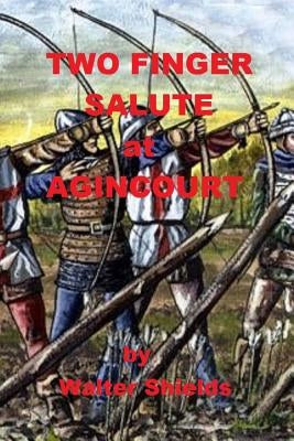Two Finger Salute at Agincourt by Shields, Walter
