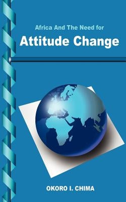 Africa And The Need for Attitude Change by Chima, Okoro I.