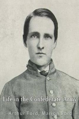 Life in the Confederate Army; Being Personal Experiences of a Private Soldier in the Confederate Army by Ford, Marion Johnstone