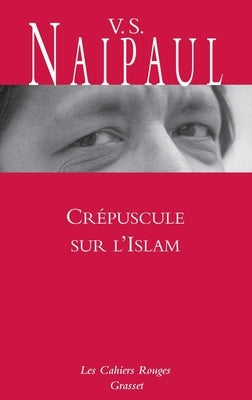 Crépuscule sur l'Islam by Naipaul, V. S.