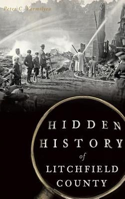 Hidden History of Litchfield County by Vermilyea, Peter C.