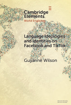 Language Ideologies and Identities on Facebook and Tiktok: A Southern Caribbean Perspective by Wilson, Guyanne