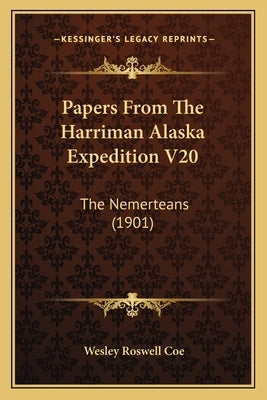 Papers From The Harriman Alaska Expedition V20: The Nemerteans (1901) by Coe, Wesley Roswell