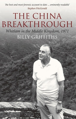 The China Breakthrough: Whitlam in the Middle Kingdom, 1971 by Griffiths, Billy