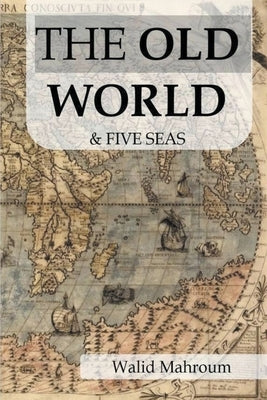 The Old World & Five Seas by Mahroum, Walid