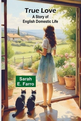 True Love: A Story of English Domestic Life by E. Farro, Sarah