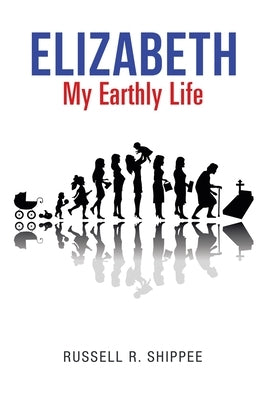 Elizabeth My Earthly Life by Shippee, Russell R.