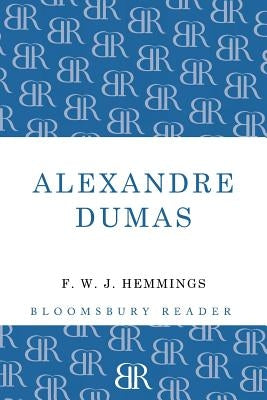 Alexandre Dumas: The King of Romance by Hemmings, F. W. J.