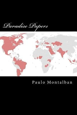 Paradise Papers: Offshore Investment of the Rich and Powerful by Montalban, Paulo Z.