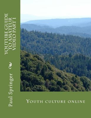 Youtube Guide to Amateur Video Part 1 CS edition by Springer, Paul