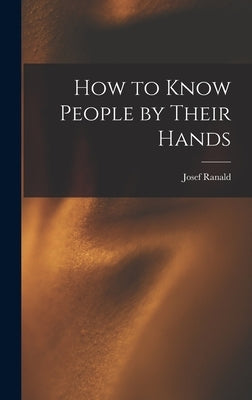 How to Know People by Their Hands by Ranald, Josef