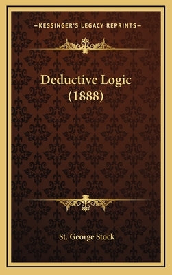 Deductive Logic (1888) by Stock, St George