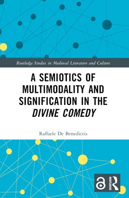 A Semiotics of Multimodality and Signification in the Divine Comedy by de Benedictis, Raffaele