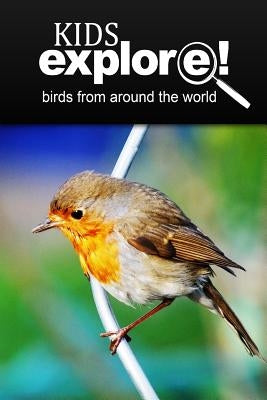 Birds From Around The World - Kids Explore: Animal books nonfiction - books ages 5-6 by Explore!, Kids