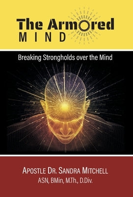 The Armored Mind: Breaking Strongholds over the Mind by Mitchell, Apostle Sandra