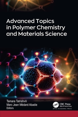 Advanced Topics in Polymer Chemistry and Materials Science by Tatrishvili, Tamara