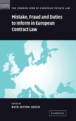 Mistake, Fraud and Duties to Inform in European Contract Law by Sefton-Green, Ruth