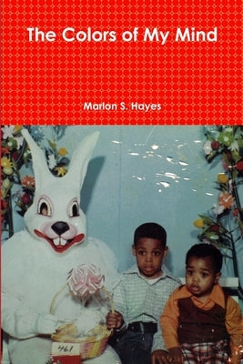The Colors of My Mind by Hayes, Marlon S.