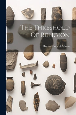 The Threshold Of Religion by Marett, Robert Ranulph