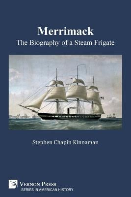 Merrimack, The Biography of a Steam Frigate (B&W) by Kinnaman, Stephen Chapin