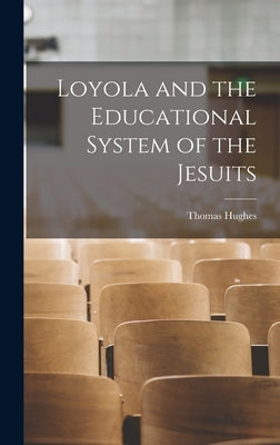 Loyola and the Educational System of the Jesuits by Hughes, Thomas