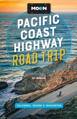 Moon Pacific Coast Highway Road Trip: California, Oregon & Washington by Anderson, Ian