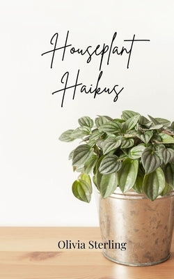 Houseplant Haikus by Sterling, Olivia