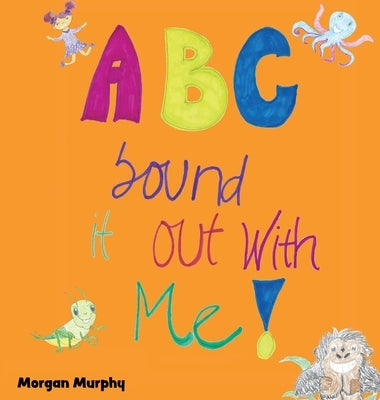 ABC Sound It Out With Me! by Murphy, Morgan