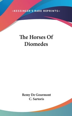The Horses Of Diomedes by de Gourmont, Remy