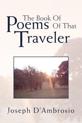 The Book Of Poems Of That Traveler by Joseph d'Ambrosio