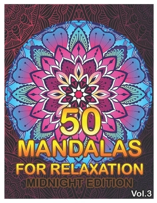 50 Mandalas For Relaxation Midnight Edition: Big Mandala Coloring Book for Adults 50 Images Stress Management Coloring Book For Relaxation, Meditation by Book, Benmore