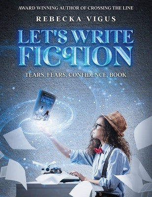 Let's Write Fiction: Tears, Fears, Confidence, Book by Vigus, Rebecka