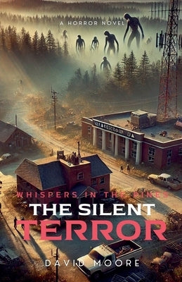 Whispers in the Pines: The Silent Terror by Moore, David