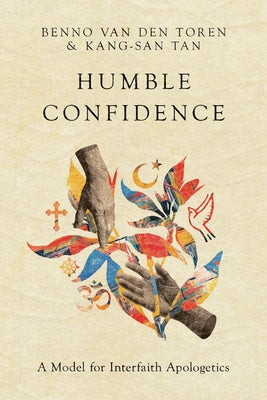 Humble Confidence: A Model for Interfaith Apologetics by van den Toren, Benno