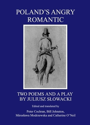Polandâ (Tm)S Angry Romantic: Two Poems and a Play by Juliusz Så'owacki by Cochran, Peter