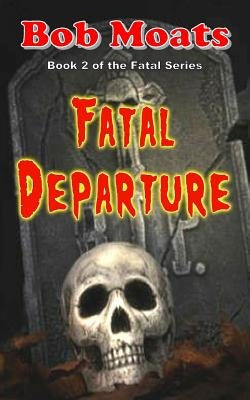Fatal Departure by Moats, Bob