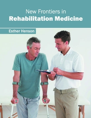 New Frontiers in Rehabilitation Medicine by Henson, Esther